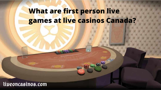 What are first-person live games at live casinos  Canada?
